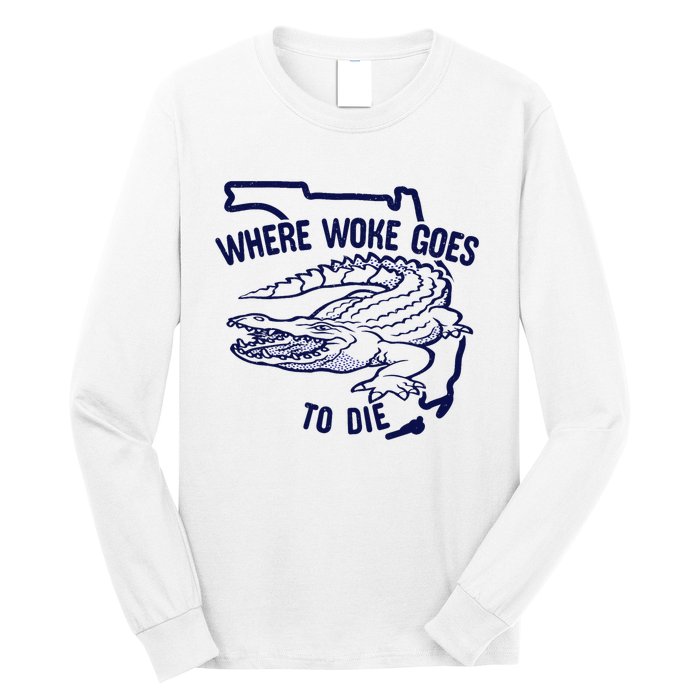 Florida Is Where Woke Goes To Die DeSantis Florida Funny Long Sleeve Shirt