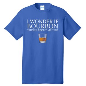 Funny I Wonder If Bourbon Thinks About Me Too Gift Tall T-Shirt