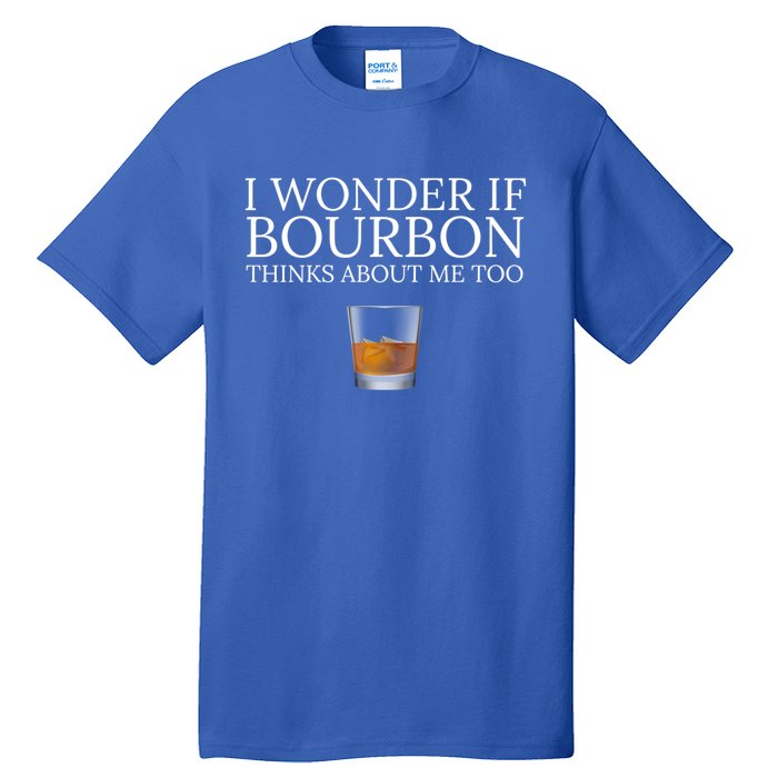 Funny I Wonder If Bourbon Thinks About Me Too Gift Tall T-Shirt