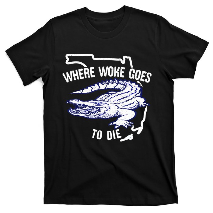 Florida Is Where Woke Goes To Die DeSantis Florida Funny T-Shirt