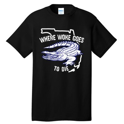 Florida Is Where Woke Goes To Die DeSantis Florida Funny Tall T-Shirt