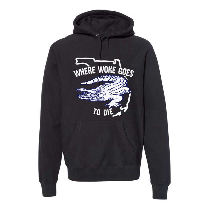 Florida Is Where Woke Goes To Die DeSantis Florida Funny Premium Hoodie