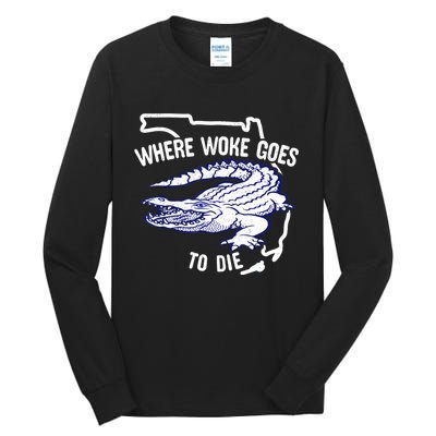 Florida Is Where Woke Goes To Die DeSantis Florida Funny Tall Long Sleeve T-Shirt