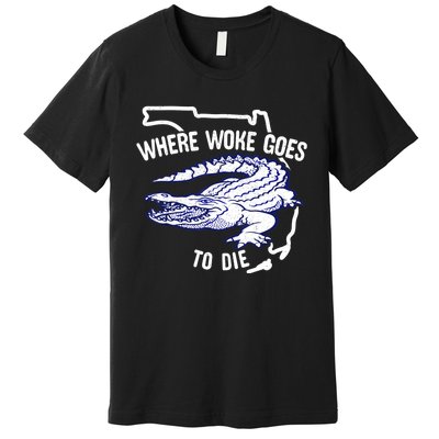 Florida Is Where Woke Goes To Die DeSantis Florida Funny Premium T-Shirt