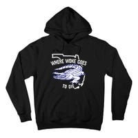 Florida Is Where Woke Goes To Die DeSantis Florida Funny Tall Hoodie