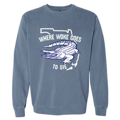 Florida Is Where Woke Goes To Die DeSantis Florida Funny Garment-Dyed Sweatshirt