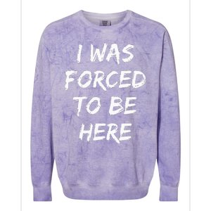 Funny I Was Forced To Be Here Colorblast Crewneck Sweatshirt