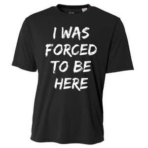 Funny I Was Forced To Be Here Cooling Performance Crew T-Shirt