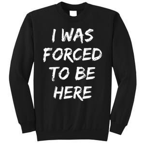 Funny I Was Forced To Be Here Sweatshirt