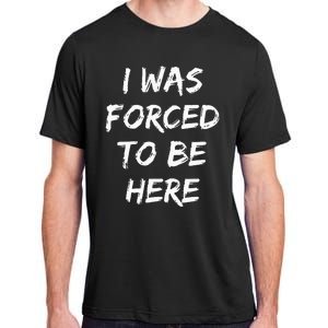 Funny I Was Forced To Be Here Adult ChromaSoft Performance T-Shirt