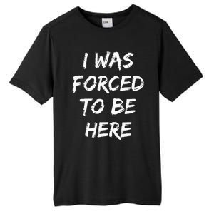 Funny I Was Forced To Be Here Tall Fusion ChromaSoft Performance T-Shirt