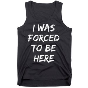 Funny I Was Forced To Be Here Tank Top