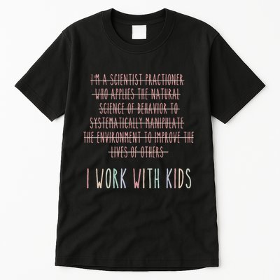 Funny I Work With Behavior Analysis Bcba Tall T-Shirt
