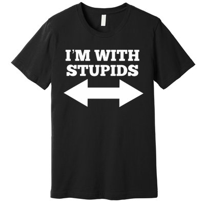 Funny I'm With Stupids And Arrow Pointing Left And Right Premium T-Shirt