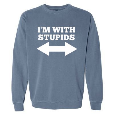 Funny I'm With Stupids And Arrow Pointing Left And Right Garment-Dyed Sweatshirt