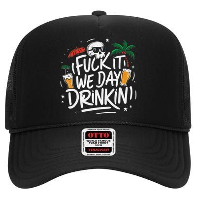 Fuck It We Day Drinkin Funny Summer Beer Drinking High Crown Mesh Back Trucker Hat