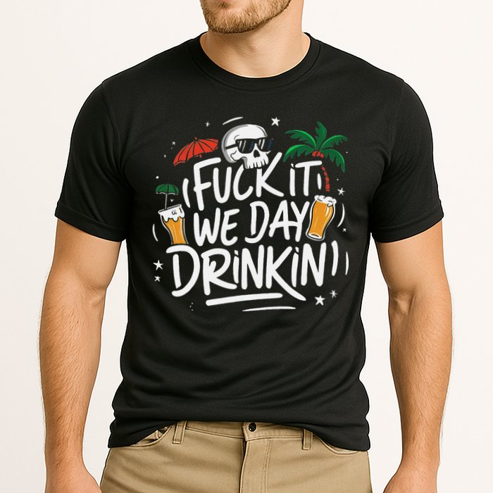 Fuck It We Day Drinkin Funny Summer Beer Drinking Cooling Performance Crew T-Shirt