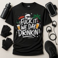 Fuck It We Day Drinkin Funny Summer Beer Drinking Cooling Performance Crew T-Shirt