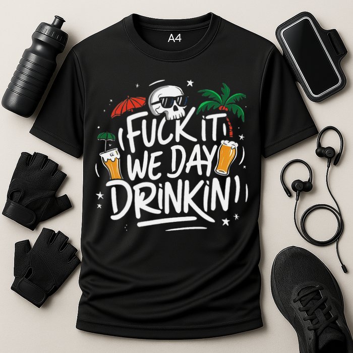 Fuck It We Day Drinkin Funny Summer Beer Drinking Cooling Performance Crew T-Shirt
