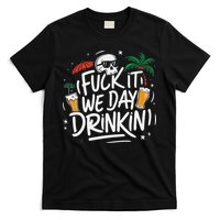 Fuck It We Day Drinkin Funny Summer Beer Drinking T-Shirt