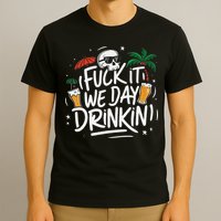 Fuck It We Day Drinkin Funny Summer Beer Drinking T-Shirt