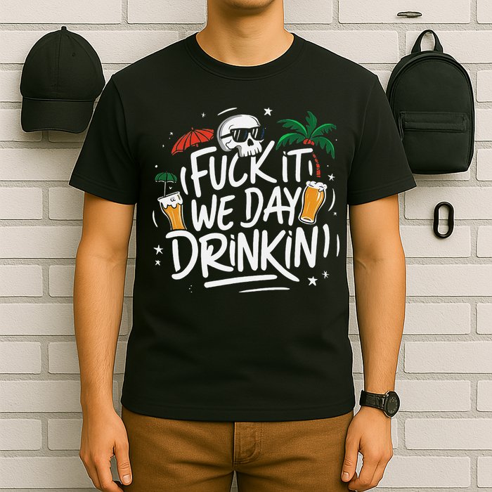 Fuck It We Day Drinkin Funny Summer Beer Drinking T-Shirt