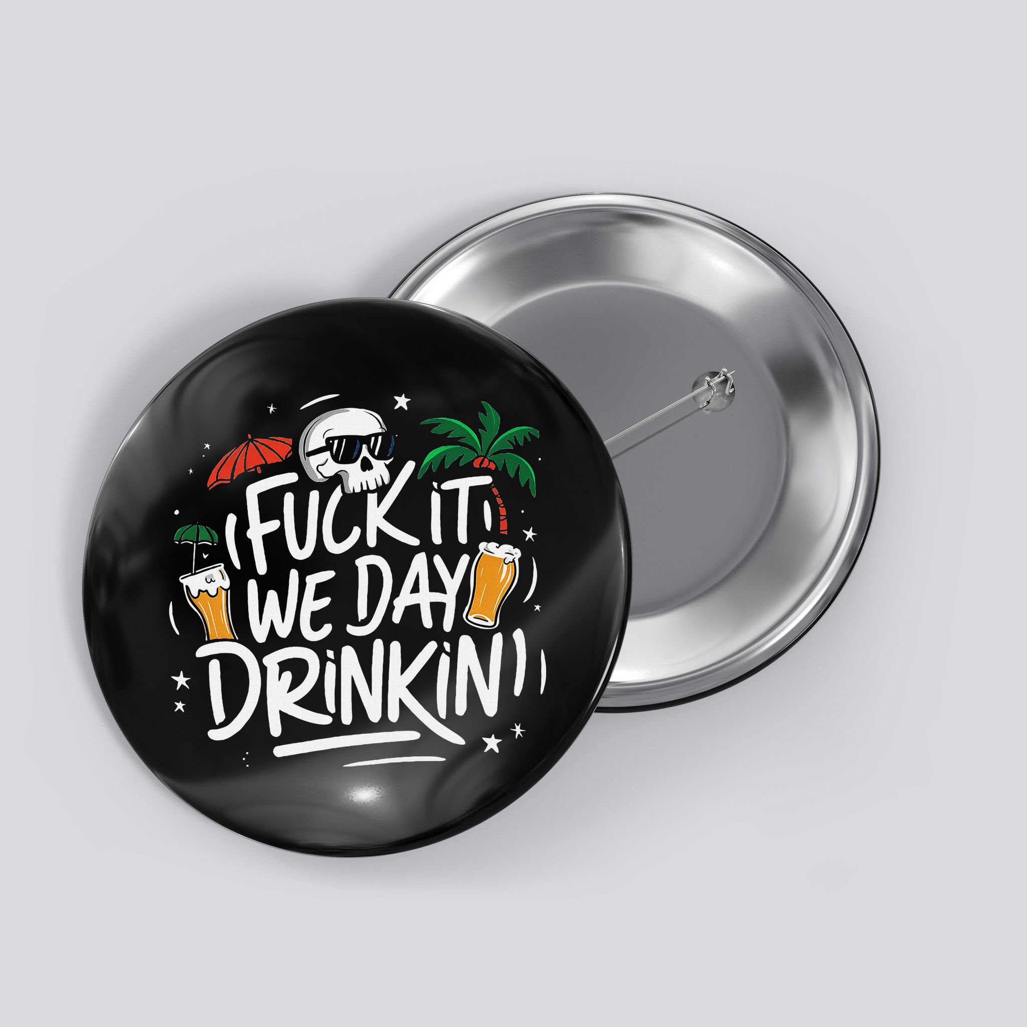 Fuck It We Day Drinkin Funny Summer Beer Drinking Button