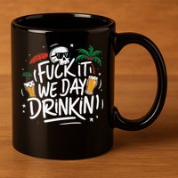Fuck It We Day Drinkin Funny Summer Beer Drinking 11oz C Handle Ceramic Mug