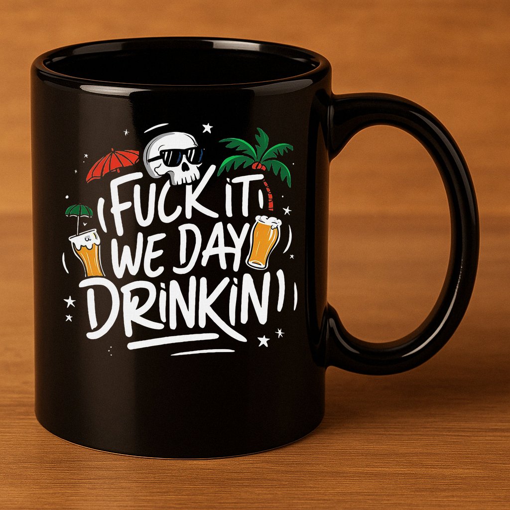 Fuck It We Day Drinkin Funny Summer Beer Drinking 11oz C Handle Ceramic Mug