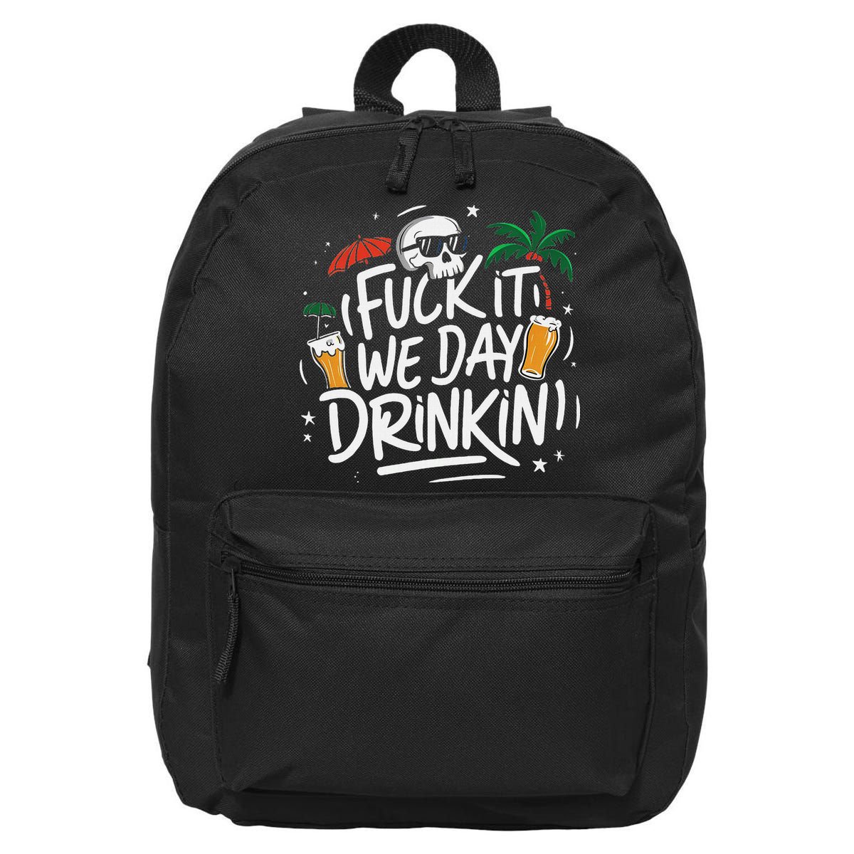 Fuck It We Day Drinkin Funny Summer Beer Drinking 16 in Basic Backpack