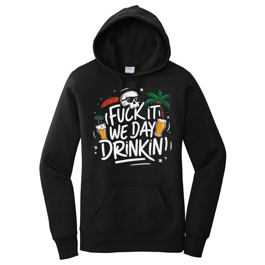 Fuck It We Day Drinkin Funny Summer Beer Drinking Women's Pullover Hoodie