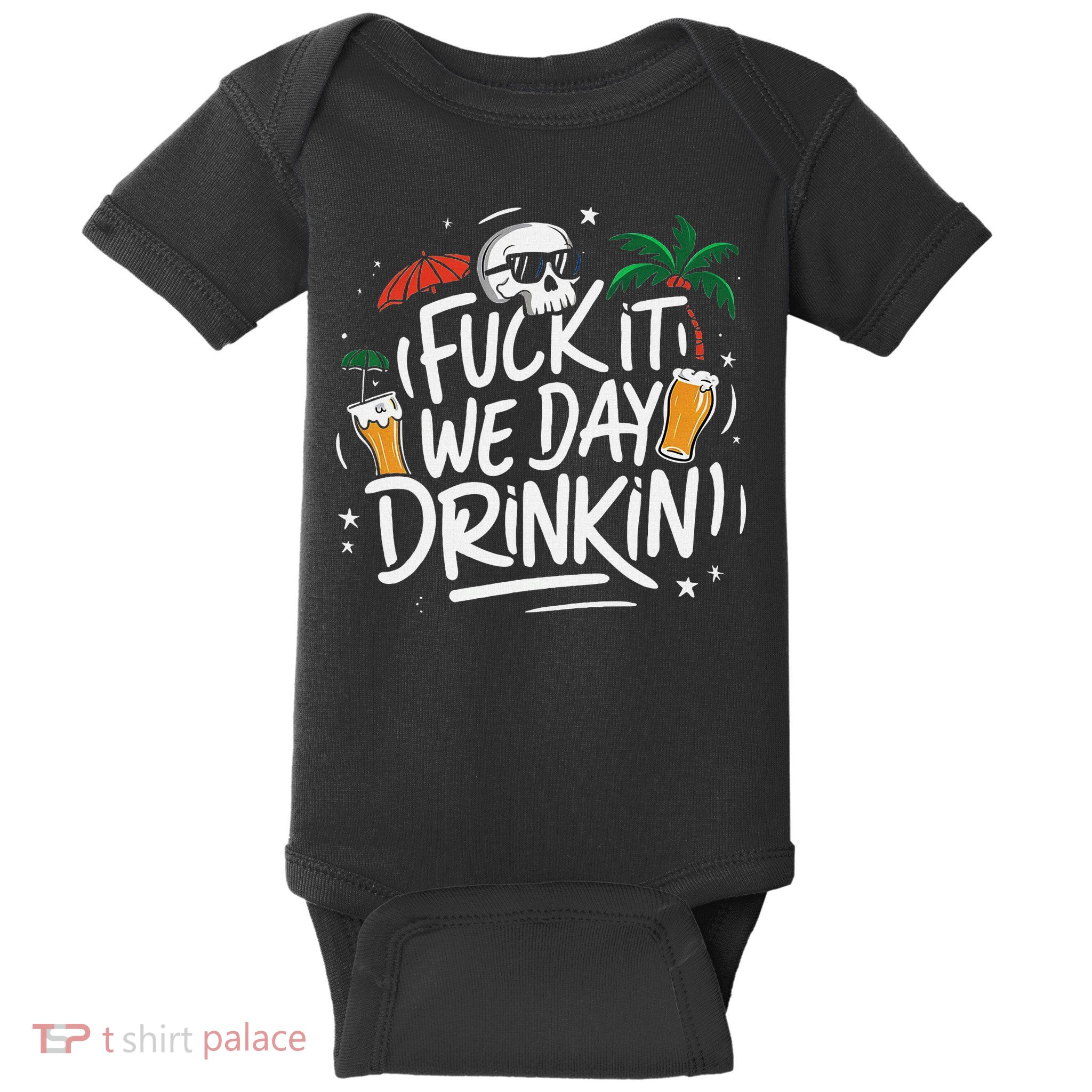 Fuck It We Day Drinkin Funny Summer Beer Drinking Baby Bodysuit