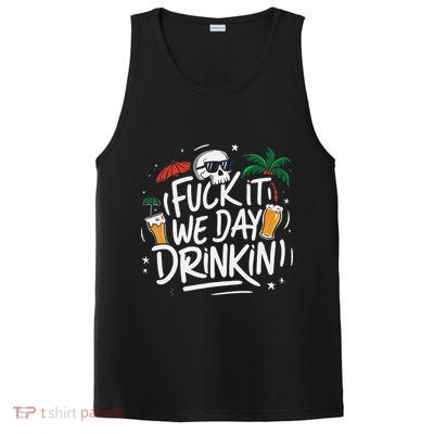 Fuck It We Day Drinkin Funny Summer Beer Drinking PosiCharge Competitor Tank