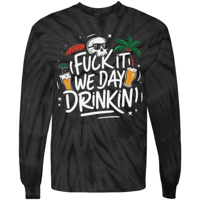 Fuck It We Day Drinkin Funny Summer Beer Drinking Tie-Dye Long Sleeve Shirt