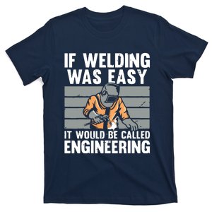 Funny If Welding Was Easy Tee For Welder Dad Welding T-Shirt