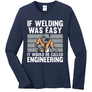 Funny If Welding Was Easy Tee For Welder Dad Welding Ladies Long Sleeve Shirt