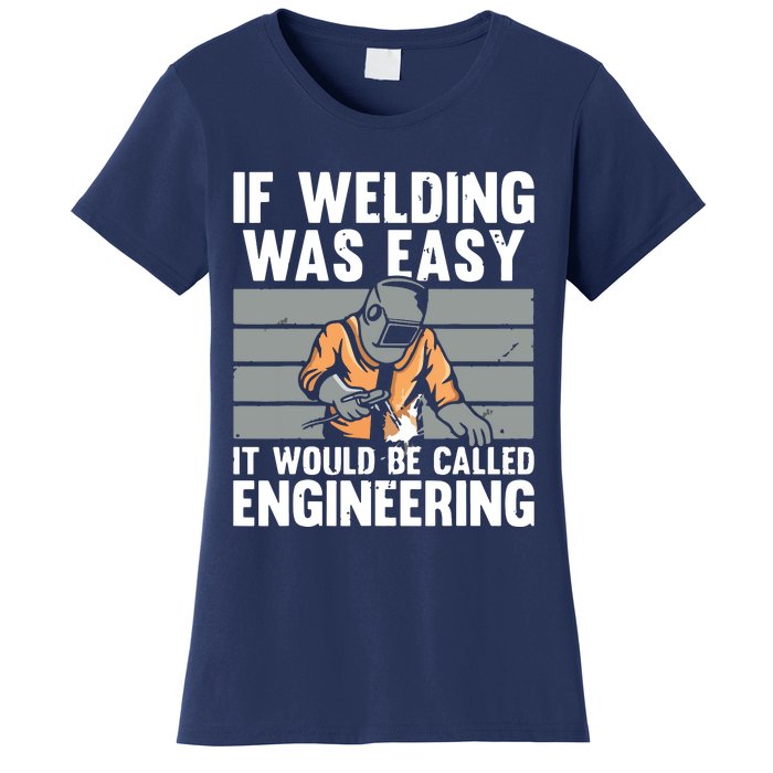 Funny If Welding Was Easy Tee For Welder Dad Welding Women's T-Shirt