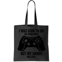 Funny I Was Going To Do My Homework But Hands Full Gamer TShirt Bag