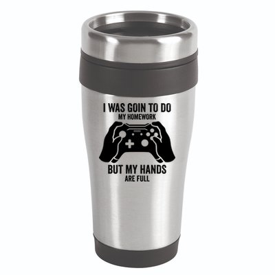 Funny I Was Going To Do My Homework But Hands Full Gamer TShirt 16oz Travel Tumbler
