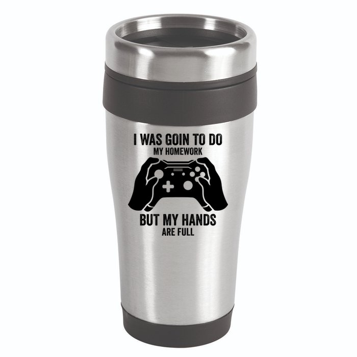Funny I Was Going To Do My Homework But Hands Full Gamer TShirt 16oz Travel Tumbler