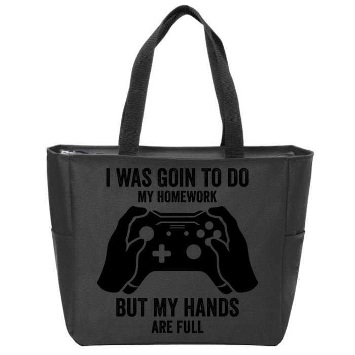 Funny I Was Going To Do My Homework But Hands Full Gamer TShirt Zip Tote Bag
