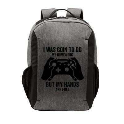 Funny I Was Going To Do My Homework But Hands Full Gamer TShirt Vector Backpack