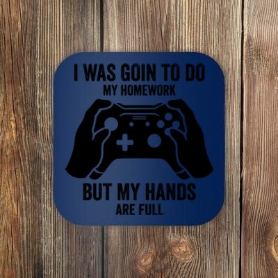 Funny I Was Going To Do My Homework But Hands Full Gamer TShirt Coaster