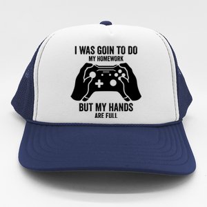 Funny I Was Going To Do My Homework But Hands Full Gamer TShirt Trucker Hat