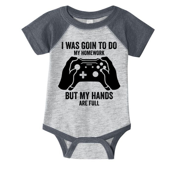 Funny I Was Going To Do My Homework But Hands Full Gamer TShirt Infant Baby Jersey Bodysuit