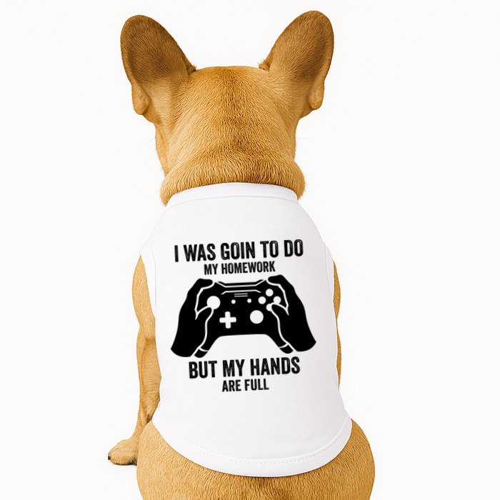 Funny I Was Going To Do My Homework But Hands Full Gamer TShirt Doggie Tank
