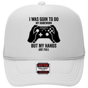 Funny I Was Going To Do My Homework But Hands Full Gamer TShirt High Crown Mesh Back Trucker Hat