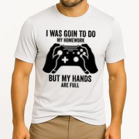 Funny I Was Going To Do My Homework But Hands Full Gamer TShirt Performance Shirt