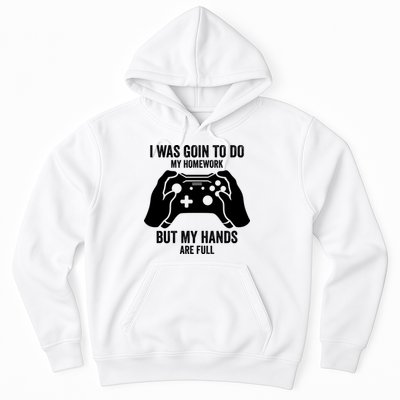 Funny I Was Going To Do My Homework But Hands Full Gamer TShirt Hoodie