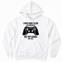 Funny I Was Going To Do My Homework But Hands Full Gamer TShirt Hoodie